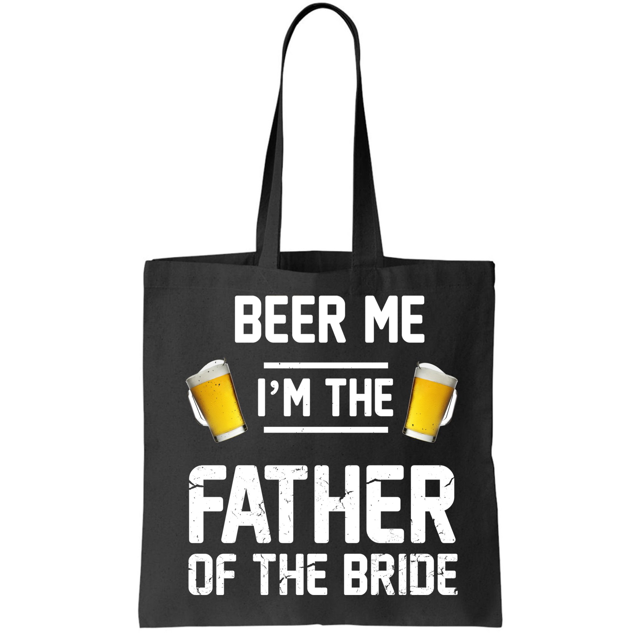 Beer Me I'm The Father Of The Bride Bag