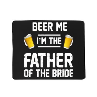 Beer Me I'm The Father Of The Bride Mousepad