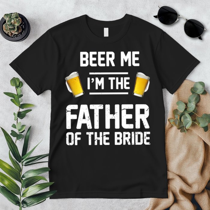 Beer Me I'm The Father Of The Bride Premium T-Shirt