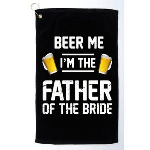 Beer Me I'm The Father Of The Bride Platinum Collection Golf Towel