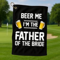Beer Me I'm The Father Of The Bride Golf Towel