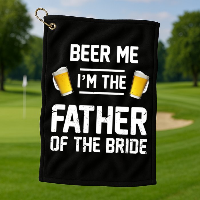 Beer Me I'm The Father Of The Bride Golf Towel