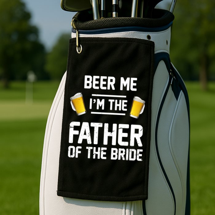 Beer Me I'm The Father Of The Bride Golf Towel