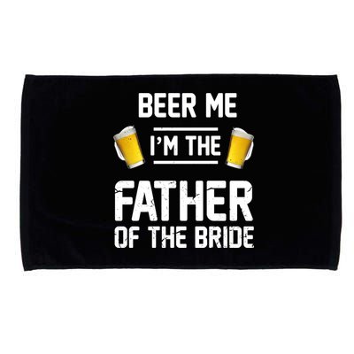 Beer Me I'm The Father Of The Bride Microfiber Hand Towel