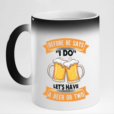 Before He Says I Do Lets Have A Beer Or Two 11oz Black Color Changing Mug