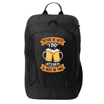 Before He Says I Do Lets Have A Beer Or Two City Backpack
