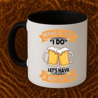 Before He Says I Do Lets Have A Beer Or Two Mug
