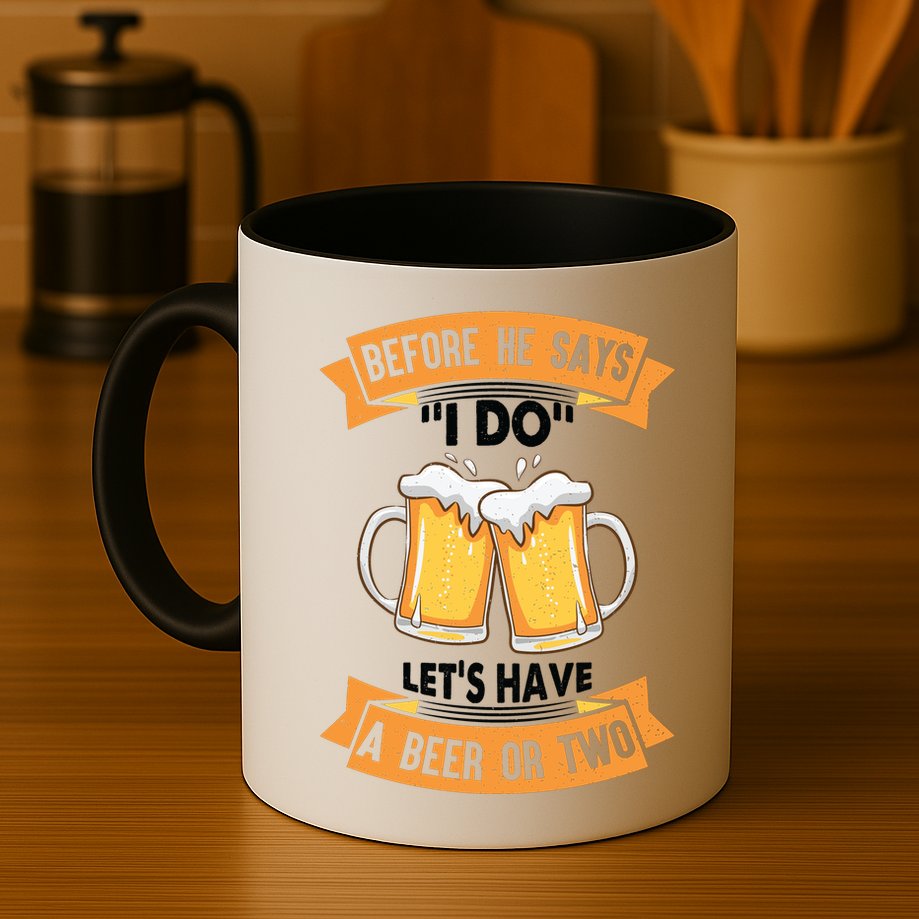 Before He Says I Do Lets Have A Beer Or Two Mug