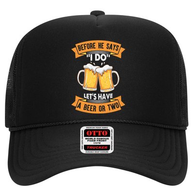 Before He Says I Do Lets Have A Beer Or Two Trucker Hat