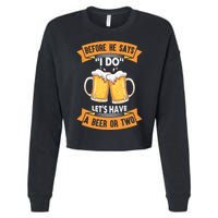 Before He Says I Do Lets Have A Beer Or Two Cropped Pullover Crew