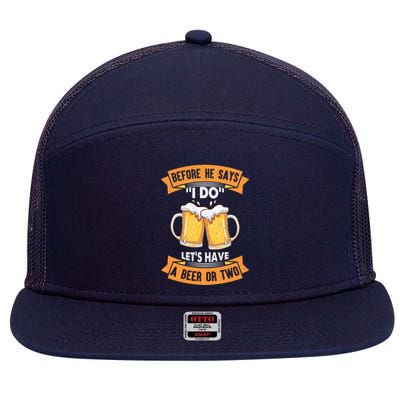 Before He Says I Do Lets Have A Beer Or Two 7 Panel Mesh Trucker Snapback Hat
