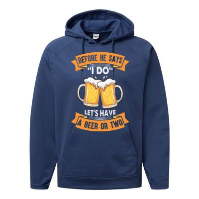 Before He Says I Do Lets Have A Beer Or Two Performance Fleece Hoodie