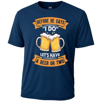 Before He Says I Do Lets Have A Beer Or Two Performance Shirt