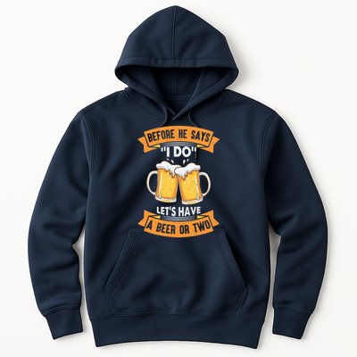 Before He Says I Do Lets Have A Beer Or Two Hoodie