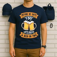 Before He Says I Do Lets Have A Beer Or Two T-Shirt