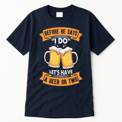 Before He Says I Do Lets Have A Beer Or Two Tall T-Shirt