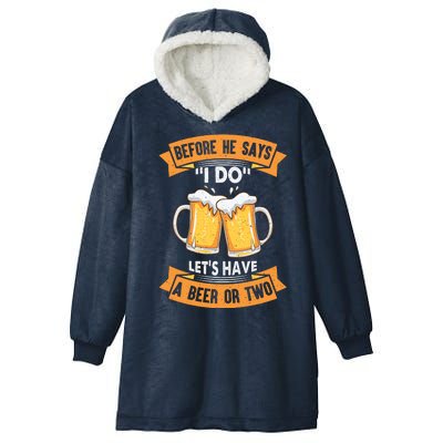 Before He Says I Do Lets Have A Beer Or Two Hooded Wearable Blanket