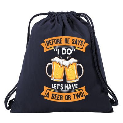 Before He Says I Do Lets Have A Beer Or Two Drawstring Bag