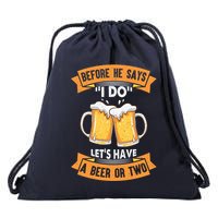 Before He Says I Do Lets Have A Beer Or Two Drawstring Bag