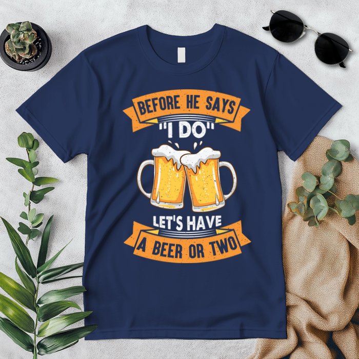 Before He Says I Do Lets Have A Beer Or Two Premium T-Shirt