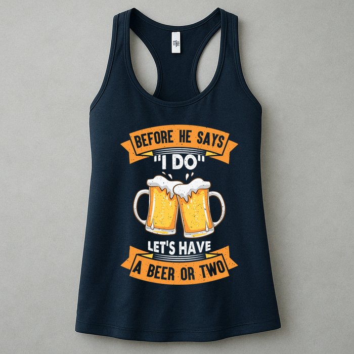 Before He Says I Do Lets Have A Beer Or Two Womens Tank Top