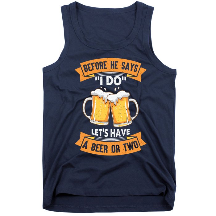 Before He Says I Do Lets Have A Beer Or Two Tank Top