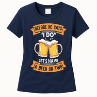 Before He Says I Do Lets Have A Beer Or Two Womens T-Shirt