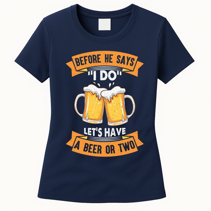 Before He Says I Do Lets Have A Beer Or Two Womens T-Shirt