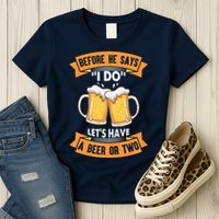 Before He Says I Do Lets Have A Beer Or Two Womens T-Shirt