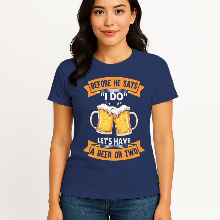 Before He Says I Do Lets Have A Beer Or Two Womens T-Shirt