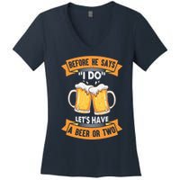Before He Says I Do Lets Have A Beer Or Two Women's V-Neck T-Shirt