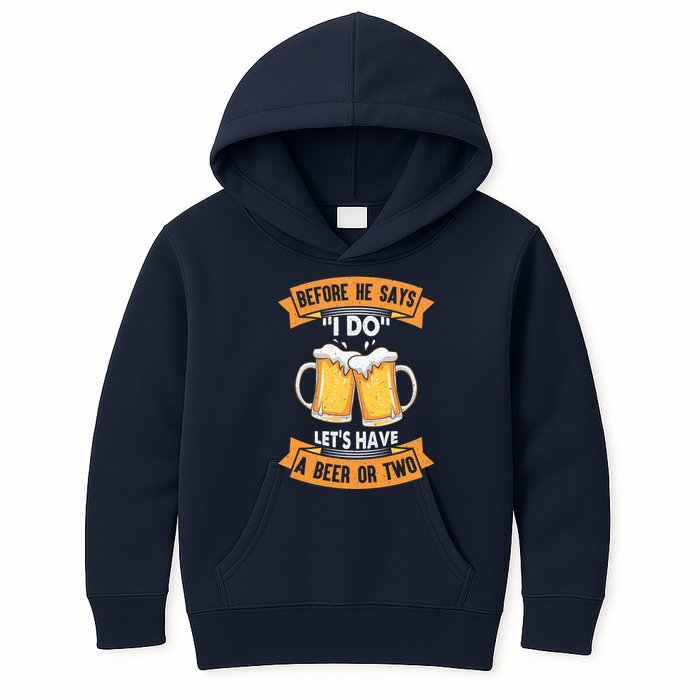 Before He Says I Do Lets Have A Beer Or Two Kids Hoodie