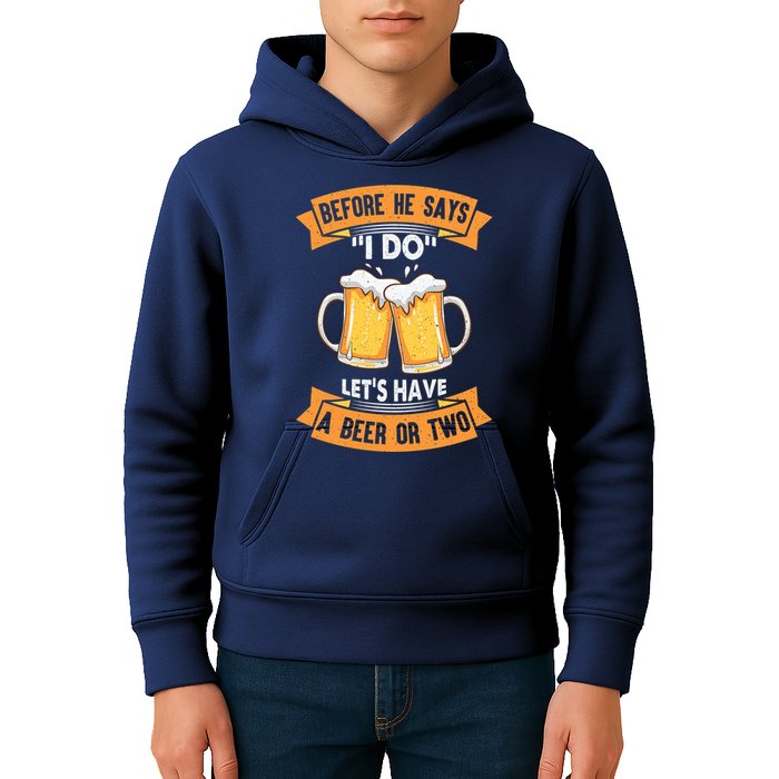 Before He Says I Do Lets Have A Beer Or Two Kids Hoodie