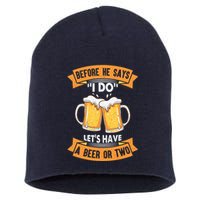 Before He Says I Do Lets Have A Beer Or Two Short Acrylic Beanie
