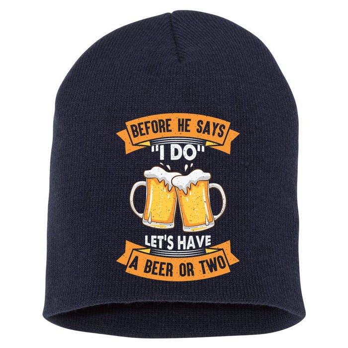 Before He Says I Do Lets Have A Beer Or Two Short Acrylic Beanie