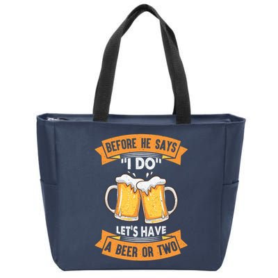 Before He Says I Do Lets Have A Beer Or Two Zip Tote Bag