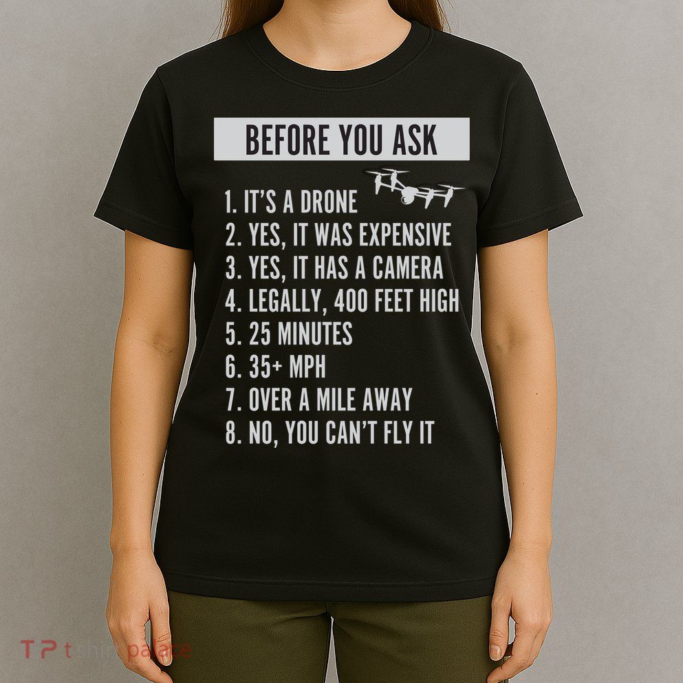 Before You Ask Drone Funny Drone T-Shirt