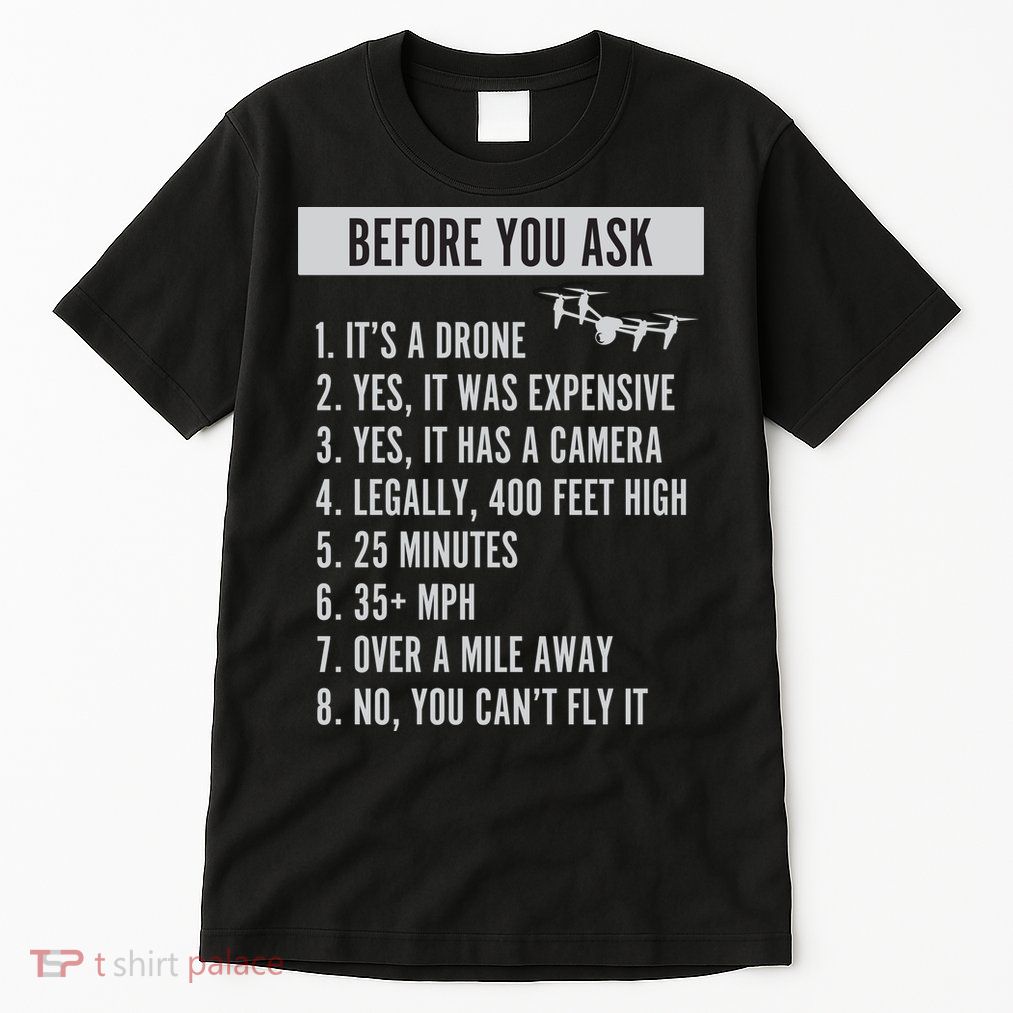 Before You Ask Drone Funny Drone Tall T-Shirt
