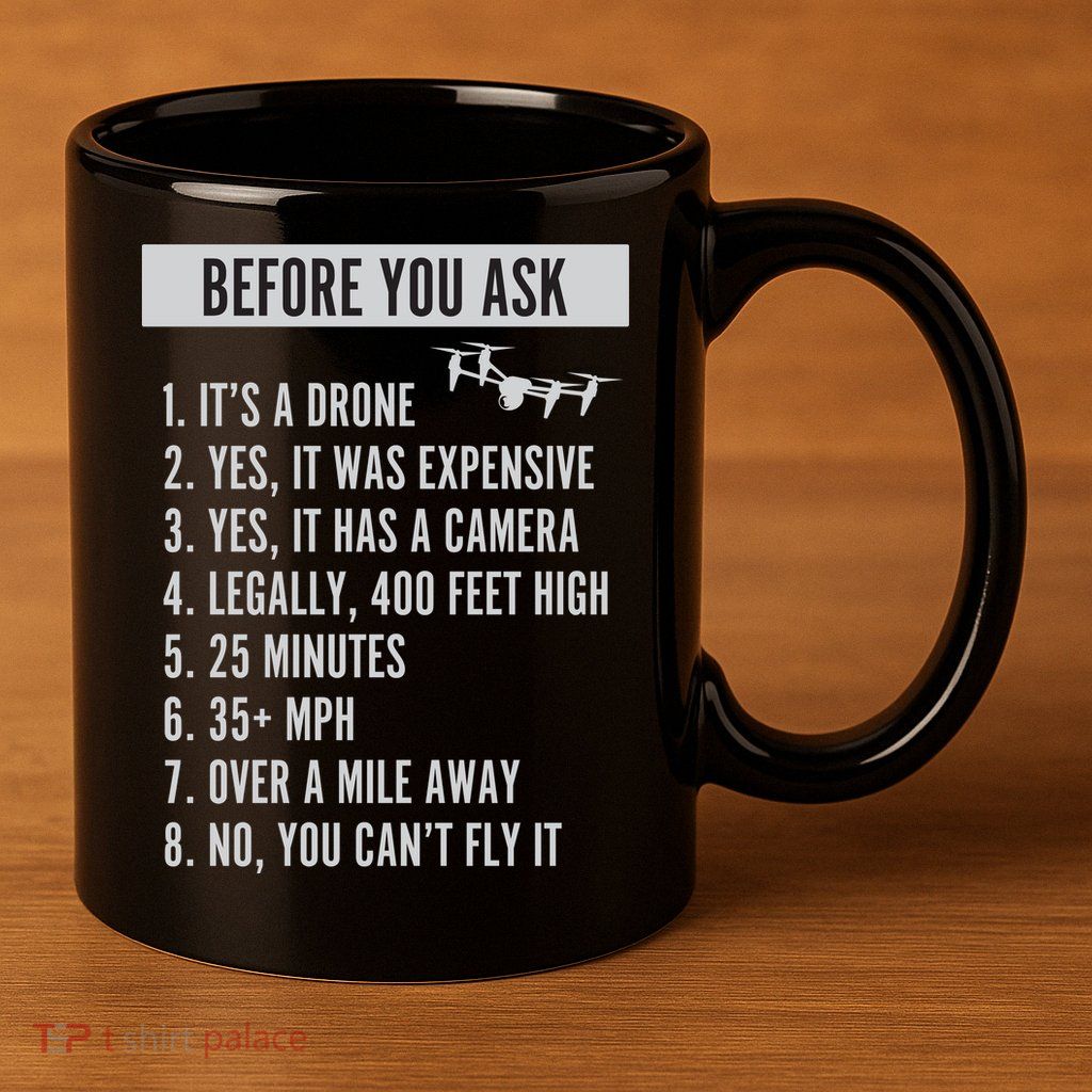 Before You Ask Drone Funny Drone 11oz C Handle Ceramic Mug