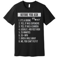 Before You Ask Drone Funny Drone Premium T-Shirt