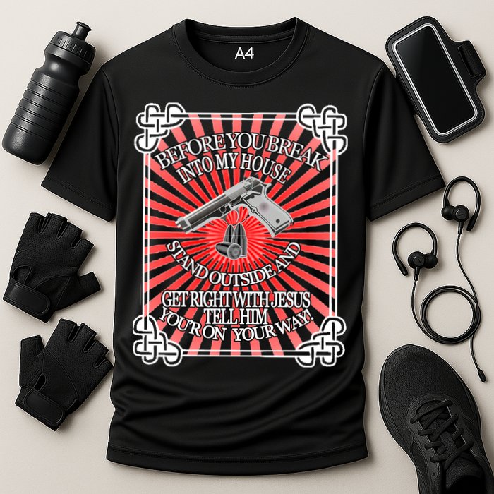 Before You Break Into My House Get Right With Jesus Performance Shirt