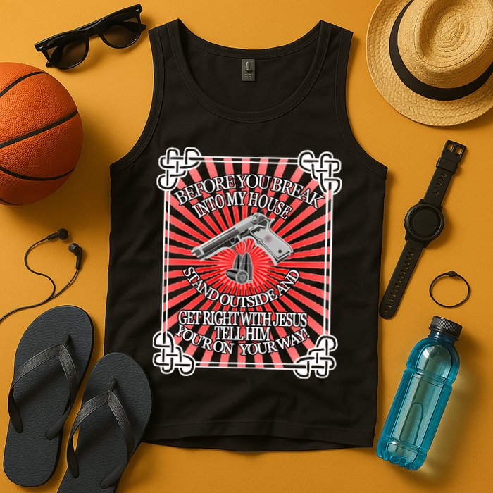 Before You Break Into My House Get Right With Jesus Tank Top