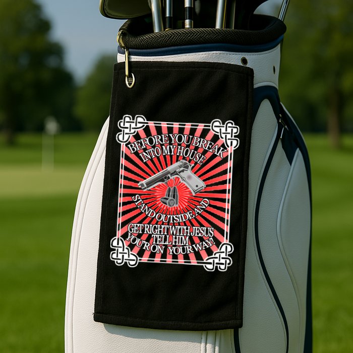 Before You Break Into My House Get Right With Jesus Golf Towel
