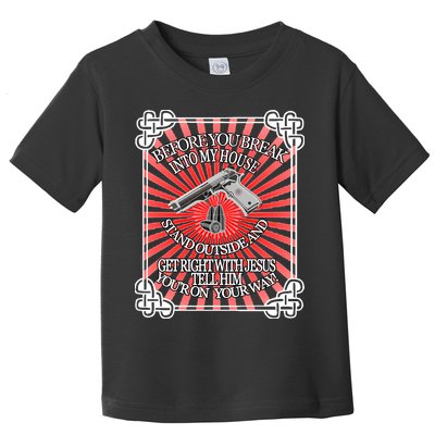 Before You Break Into My House Get Right With Jesus Toddler T-Shirt