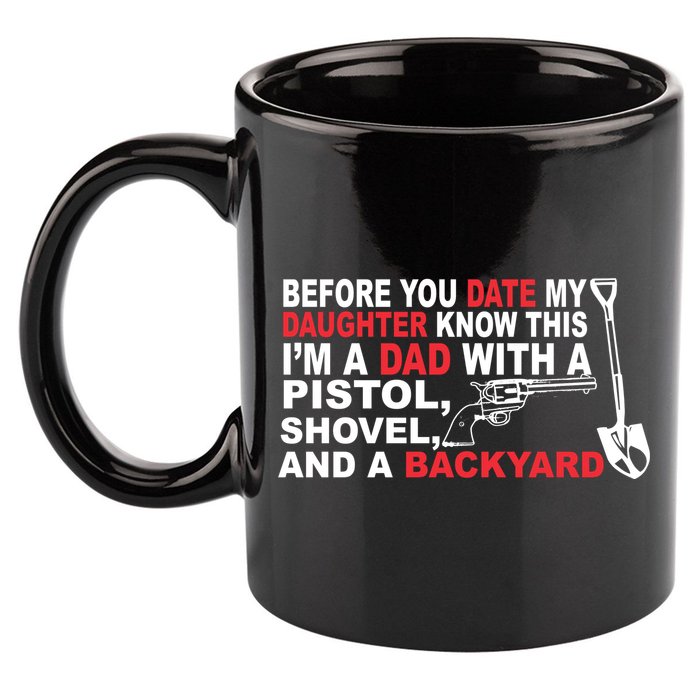 Before You Date My Daughter Gun Shovel 11oz C Handle Ceramic Mug