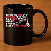 Before You Date My Daughter Gun Shovel 11oz C Handle Ceramic Mug