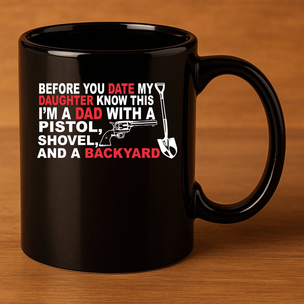 Before You Date My Daughter Gun Shovel 11oz C Handle Ceramic Mug