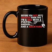 Before You Date My Daughter Gun Shovel 11oz C Handle Ceramic Mug