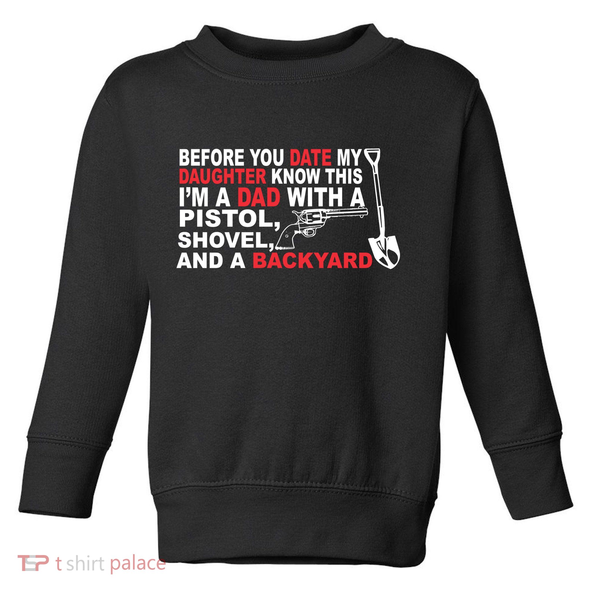Before You Date My Daughter Gun Shovel Toddler Sweatshirt