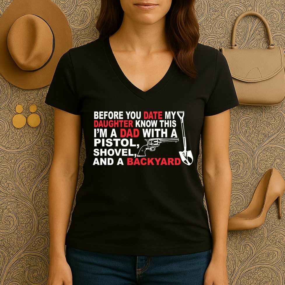 Before You Date My Daughter Gun Shovel Women's V-Neck T-Shirt